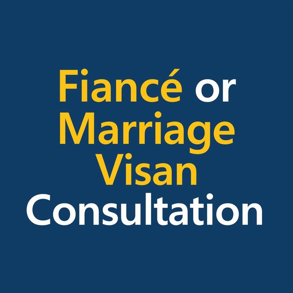 Fiancé or Marriage Visa Consultation 