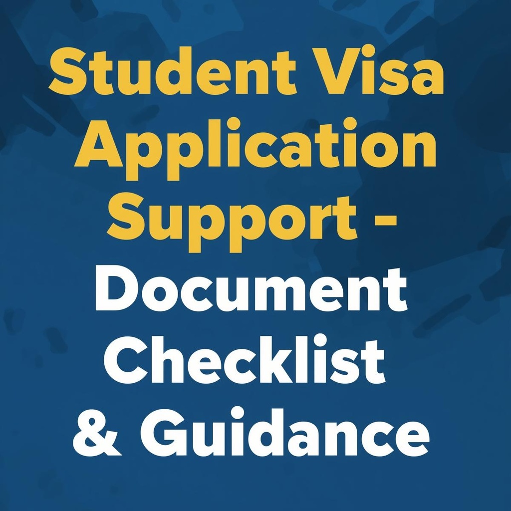 Student Visa Application Support – Document Checklist & Guidance 